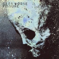 Gets Worse : Gets Worse - Fissure